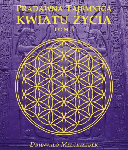 Drunvalo Melchizedek<br> Pradawna tajemnica <br>Kwiatu Życia<br> tom I<br>