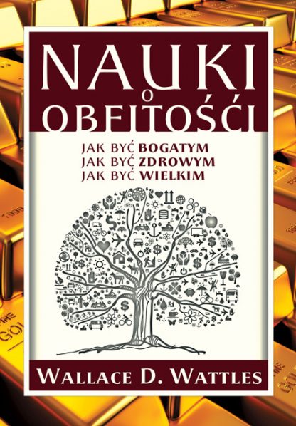 Wallace D. Wattles<br> Nauki o obfitości<br><br><br>