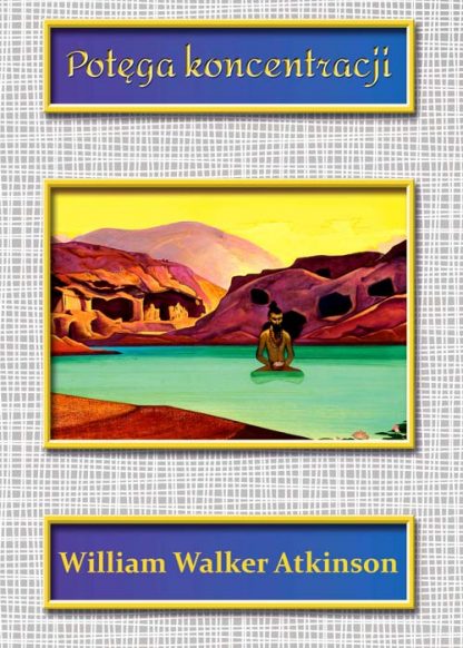 William Walker Atkinson <br>Potęga <br>koncentracji<br><br>