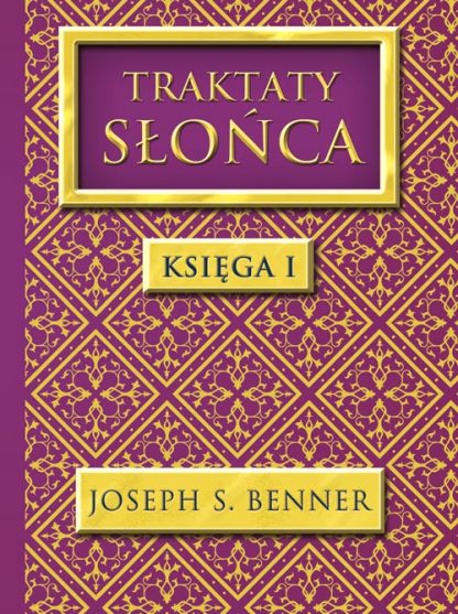 Joseph S. Benner<br> Traktaty Słońca <br>Księga 1<br><br>