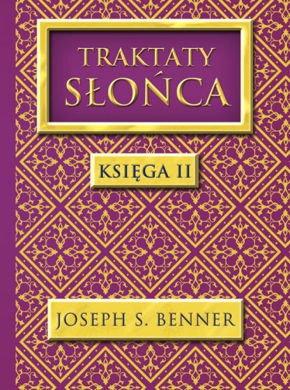 Joseph S. Benner<br> Traktaty Słońca <br>Księga 2<br><br>