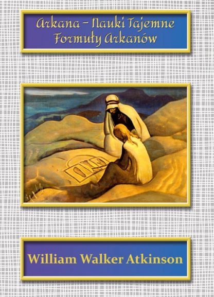 William Walker Atkinson<br> Arkana -<br> Nauki Tajemne<br> Formuły Arkanów