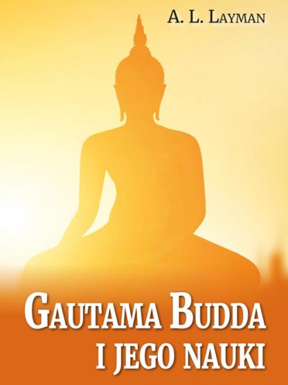 A. L. Layman<br> Gautama Budda<br> i jego nauki<br><br>