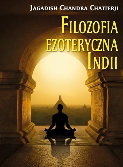 Jagadish Chandra Chatterji<br> Filozofia ezoteryczna <br>Indii<br><br>