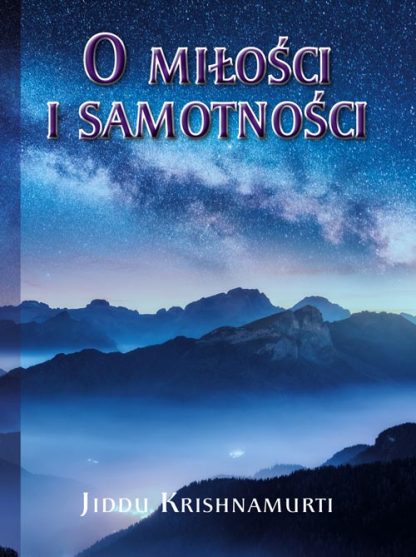 Jiddu Krishnamurti <br> O Miłości <br> i samotności<br><br>