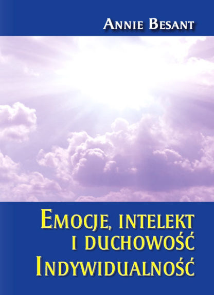 Annie Besant<br> Emocje, <br> intelekt i duchowość<br> Indywidualność<br>