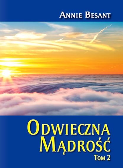 Annie Besant<br> Odwieczna<br> Mądrość<br> Tom 2<br>