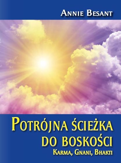 Annie Besant<br> Potrójna ścieżka  <br> do boskości<br> Karma, Gnani, Bhakti<br>