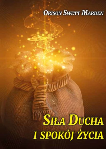 Orison Swett Marden <br> Siła Ducha <br> i spokój życia<br><br>