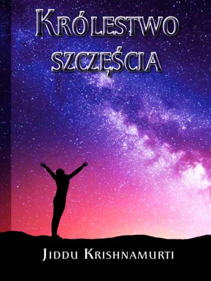 Jiddu Krishnamurti <br> Królestwo szczęścia <br><br><br>