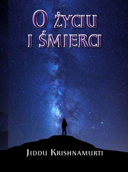 Jiddu Krishnamurti <br> O Życiu<br> i śmierci<br><br>