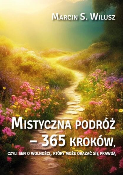 Marcin S. Wilusz<br> Mistyczna podróż – <br> 365 kroków <br><br>