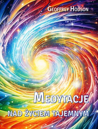 Geoffrey Hodson<br> Medytacje<br> nad życiem tajemnym <br><br>