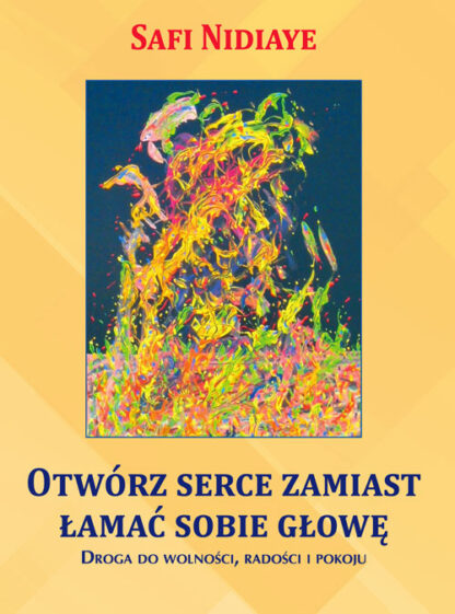Safi Nidiaye<br> Otwórz serce  <br> zamiast łamać sobie głowę <br><br>