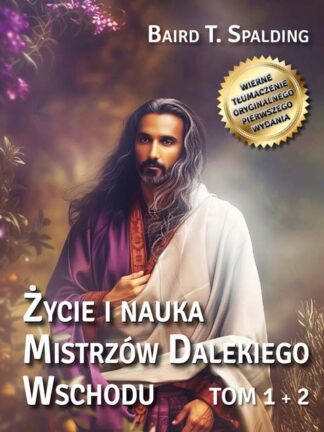 Baird T. Spalding<br> Życie i nauka <br> Mistrzów Dalekiego Wschodu <br>tom 1+2<br>