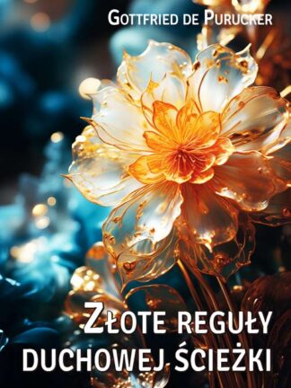 Gottfried de Purucker Złote reguły duchowej ścieżki