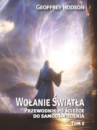 Geoffrey Hodson<br> Wołanie Światła <br> Przewodnik po ścieżce do samooświecenia, Tom 2 <br>