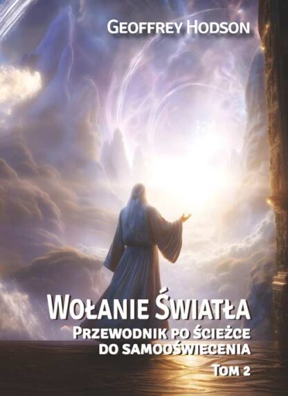 Geoffrey Hodson<br> Wołanie Światła <br> Przewodnik po ścieżce do samooświecenia, Tom 2 <br>