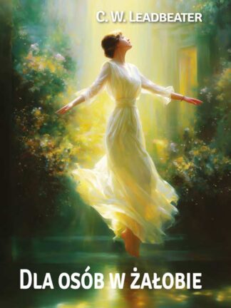 C. W. Leadbeater <br> Dla osób w żałobie <br><br> <br>
