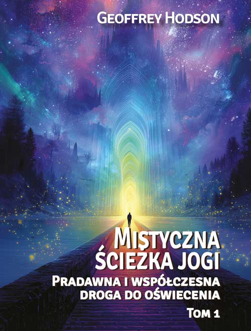 Geoffrey Hodson<br> Mistyczna ścieżka jogi <br> Pradawna i współczesna <br> droga do oświecenia, Tom 1