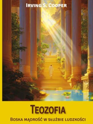 Irving S. Cooper<br> Teozofia <br> Boska mądrość <br> w służbie ludzkości <br>