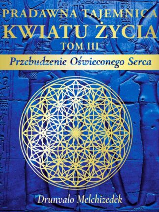 Drunvalo Melchizedek<br> Pradawna tajemnica<br> Kwiatu Życia, tom III
