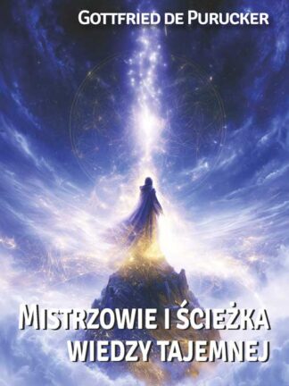 Gottfried de Purucker <br> Mistrzowie i ścieżka <br> wiedzy tajemnej <br> <br>